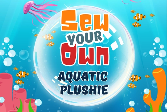 Underwater-themed image with colorful coral, fish, and jellyfish surrounding text: "Sew Your Own Aquatic Plushie" inside a large bubble.