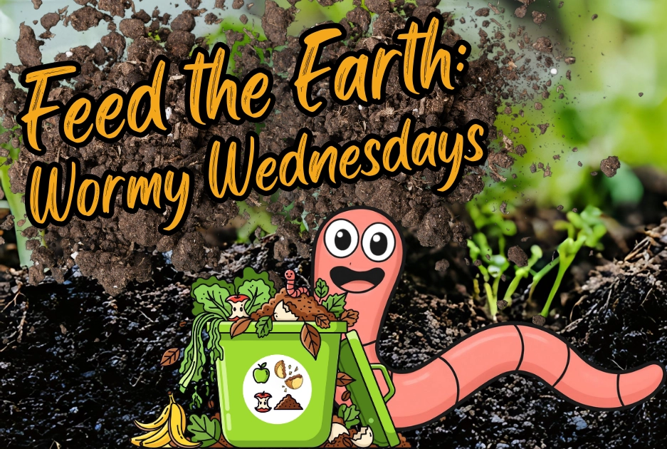 Feed the Earth Wormy Wednesdays